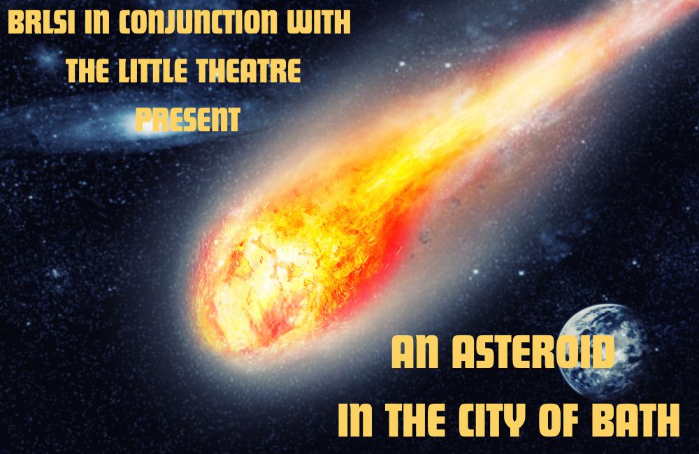 BRLSI in conjunction with The Little Theatre present 'An Asteroid in the City of Bath!'